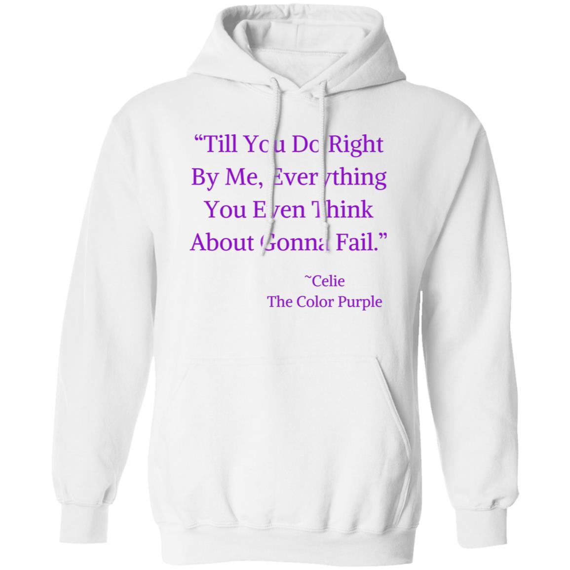 The Color Purple Quote Hoodie "Till you do right by me, everything you even think about gonna fail."