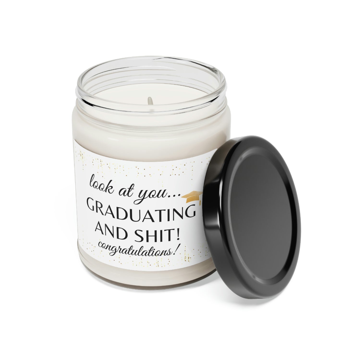 Look At You Graduating And Shit | Gold Cap | Scented Soy Candle, 9oz