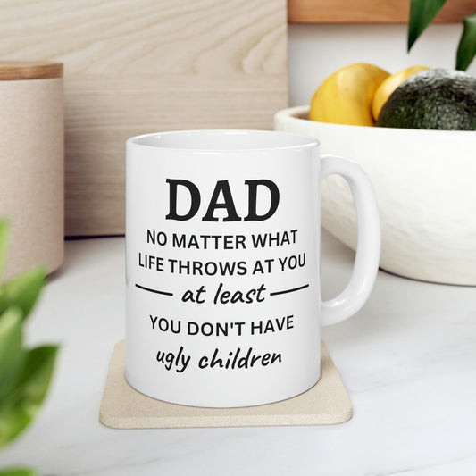 Dad No Matter What Life Throws At You At Least You Don't Have Ugly Children Mug Dad Gift Funny Gift For Dad